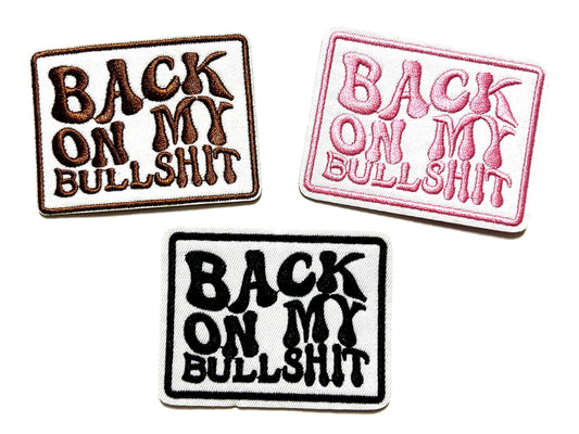 Back on my Bullshit - Embroidered Iron on patch