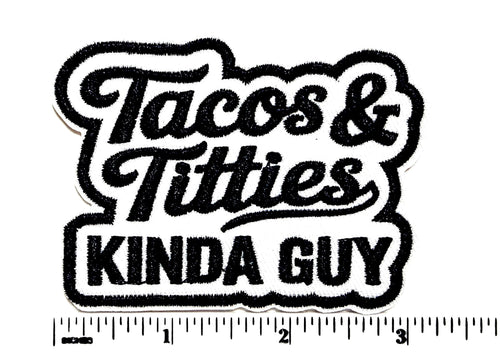Tacos & Titties Kinda Guy patch- Embroidered DIY Iron on patch