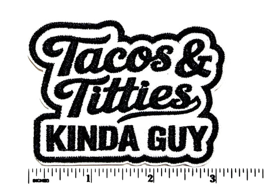 Tacos & Titties Kinda Guy patch- Embroidered DIY Iron on patch