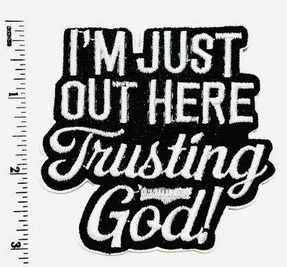 I’m Just Out Here Trusting God  patch - Embroidered Iron on patch
