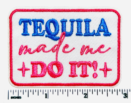 Tequila Made Me Do It patch- Embroidered DIY Iron on patch