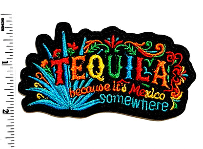 Tequila, because it’s Mexico somewhere patch - Embroidered DIY Iron on patch 3.5”