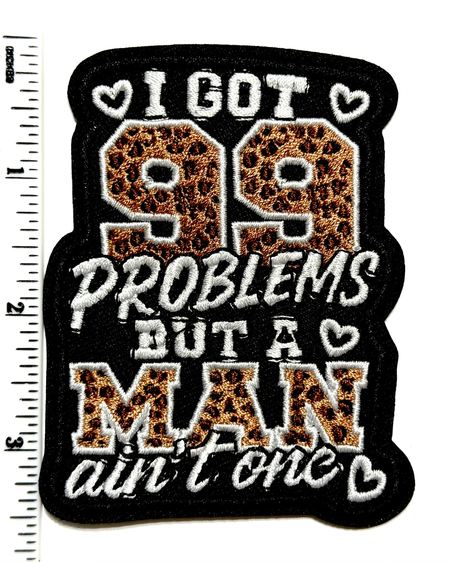 I got 99 Problems but a Man Ain’t One patch - Embroidered Leopard Print Iron on patch 3.25”