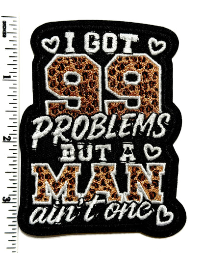 I got 99 Problems but a Man Ain’t One patch - Embroidered Leopard Print Iron on patch 3.25”