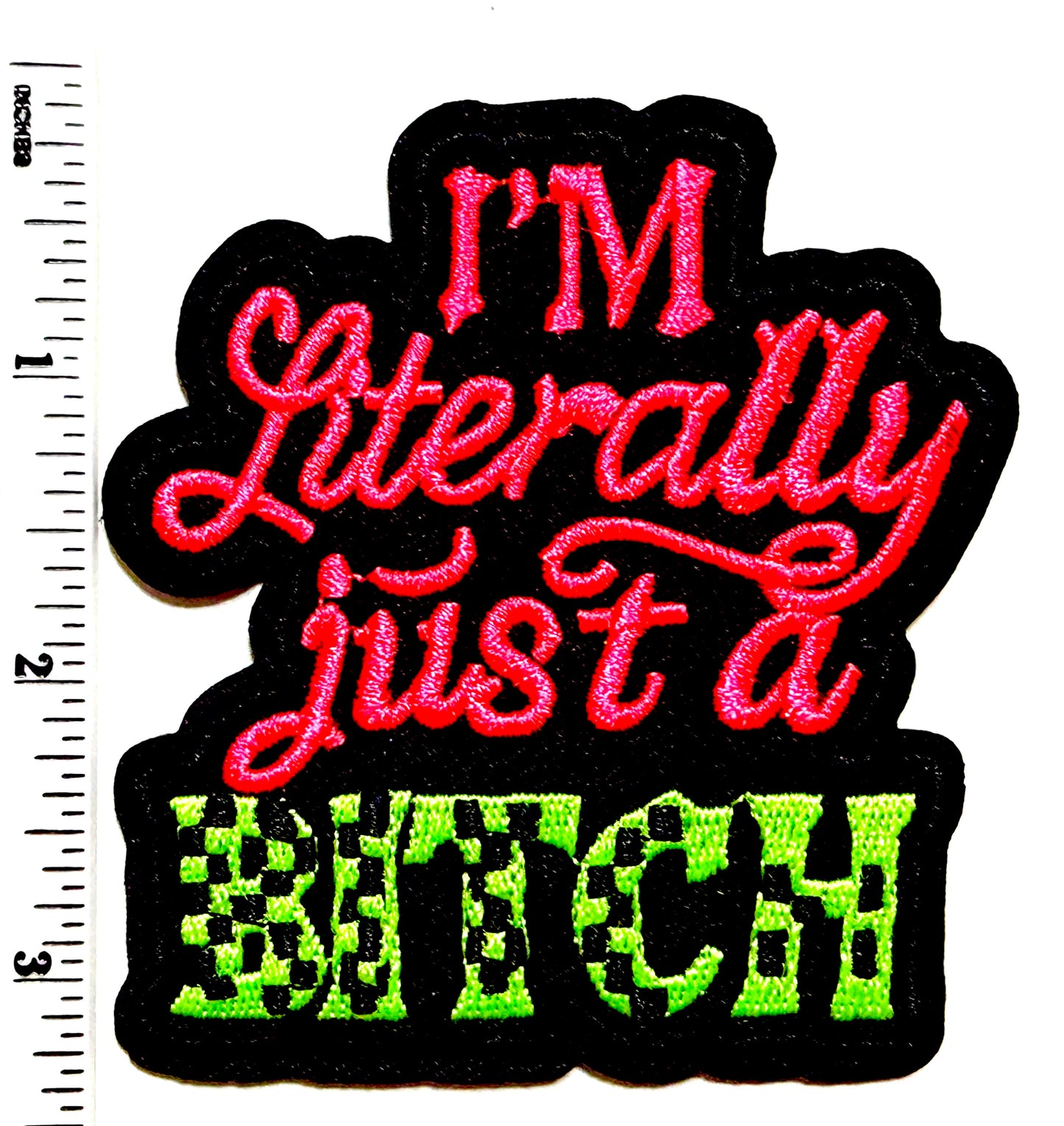 I’m Literally Just a Bitch neon patch - Embroidered Iron On Patch 3.25”