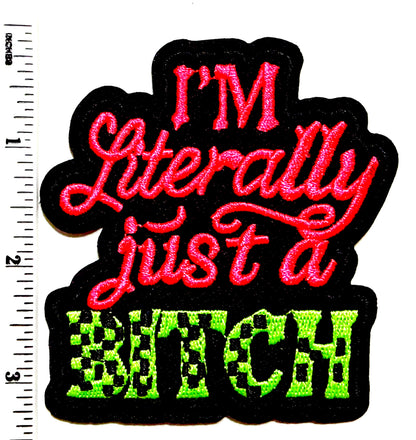 I’m Literally Just a Bitch neon patch - Embroidered Iron On Patch 3.25”