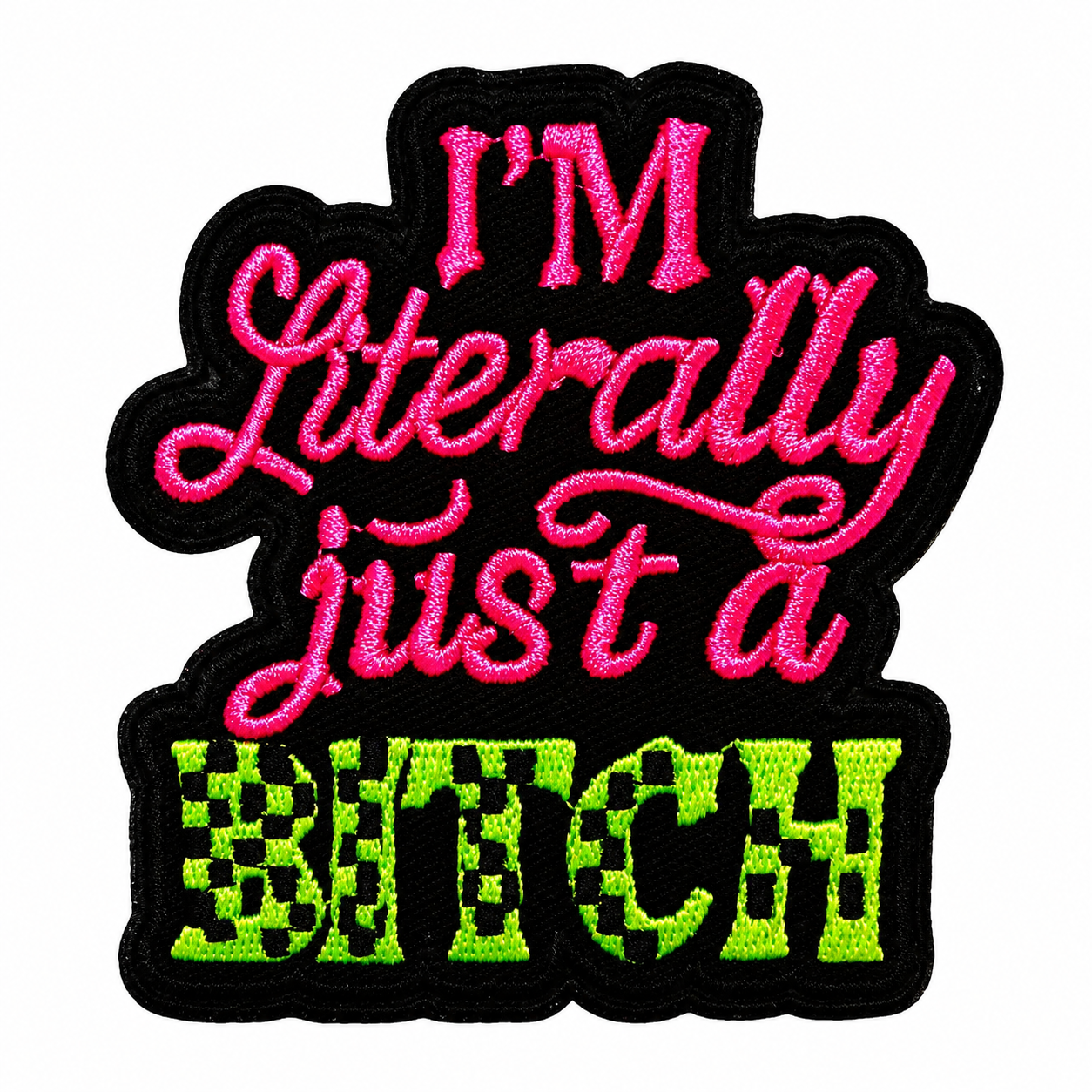 I’m Literally Just a Bitch neon patch - Embroidered Iron On Patch 3.25”