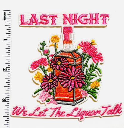 Last Night We Let the Liquor Talk patch - Embroidered iron on patch