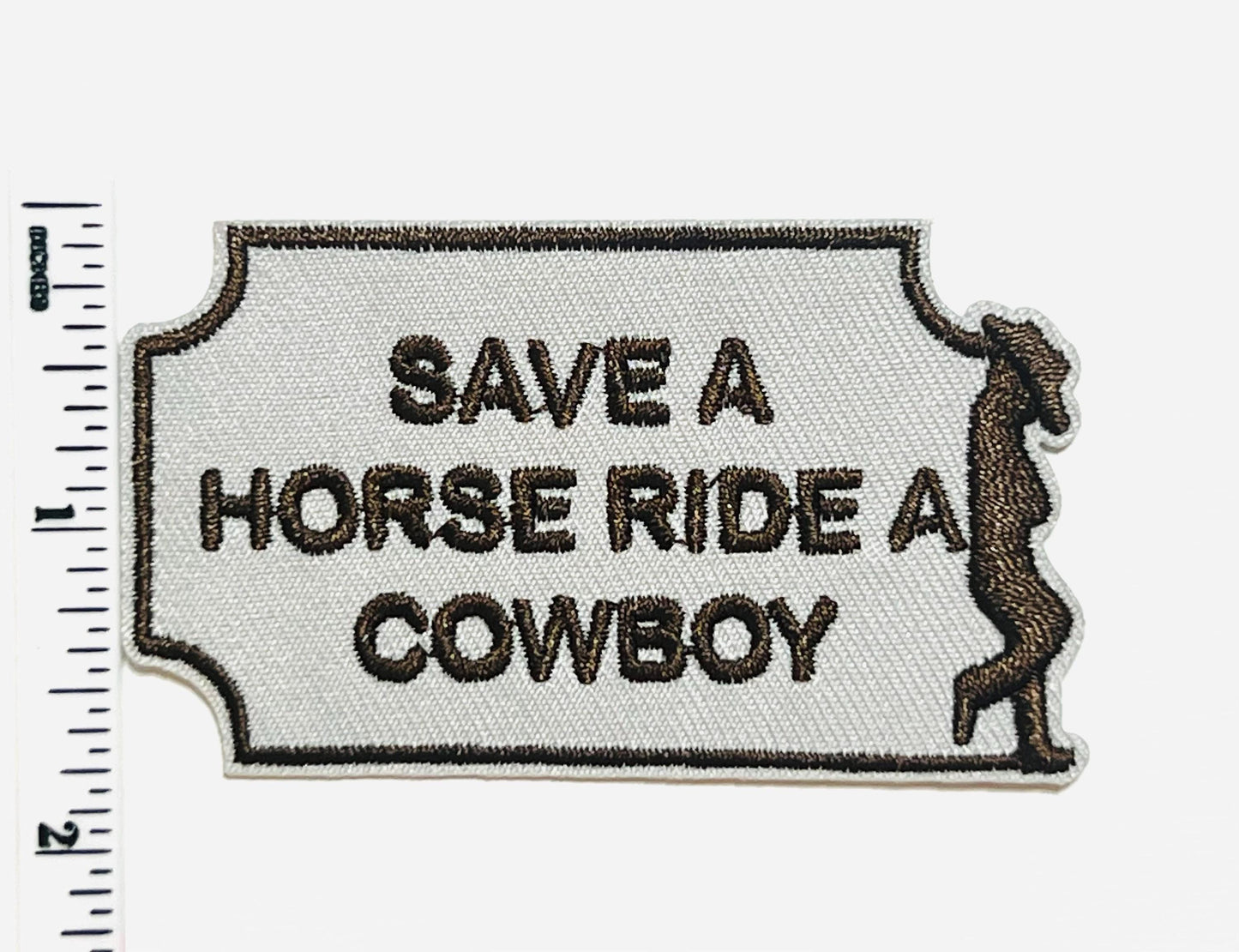Save a horse Ride a cowboy - Embroidered Iron on patch