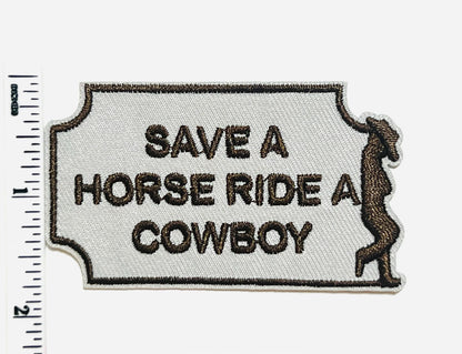 Save a horse Ride a cowboy - Embroidered Iron on patch