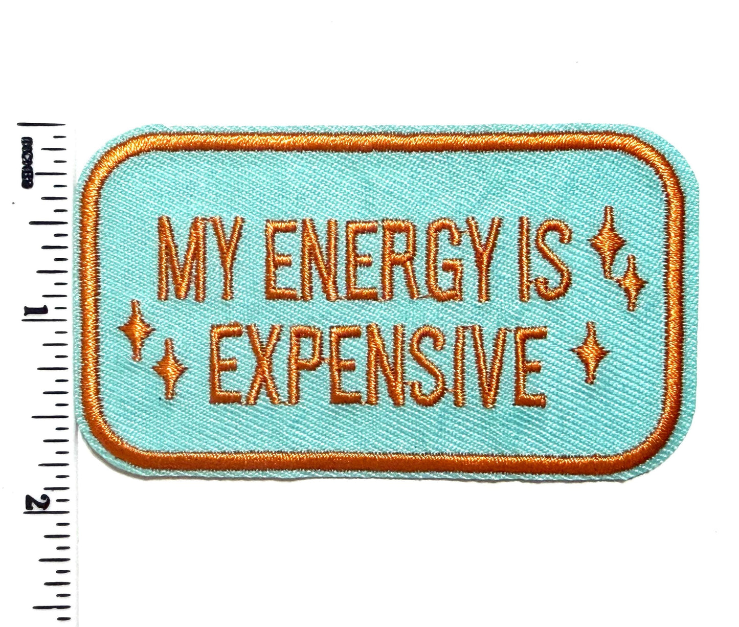My Energy is Expensive patch - Embroidered patch Iron On, DIY Apparel Accessory
