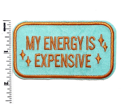 My Energy is Expensive patch - Embroidered patch Iron On, DIY Apparel Accessory