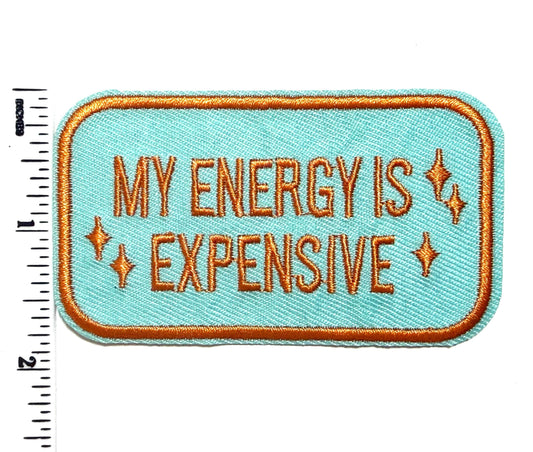 My Energy is Expensive patch - Embroidered patch Iron On, DIY Apparel Accessory