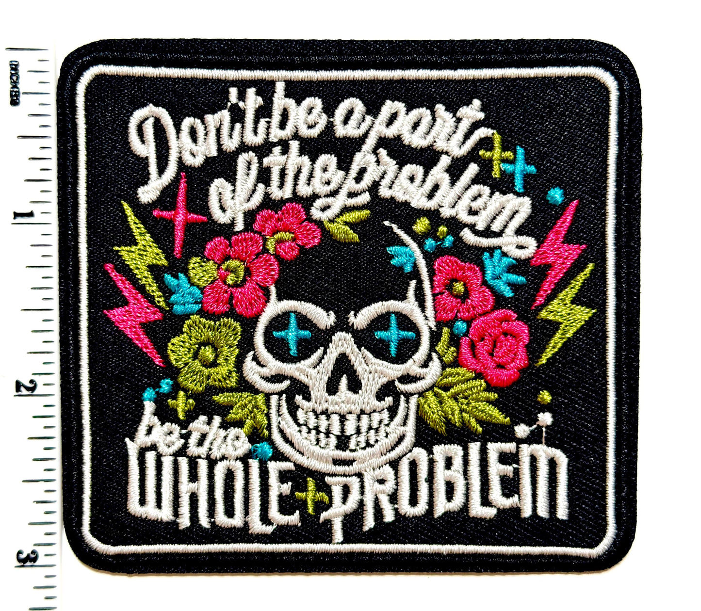 Be the Whole Problem Embroidered Skull Patch Iron On 3”