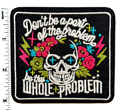 Be the Whole Problem Embroidered Skull Patch Iron On 3”