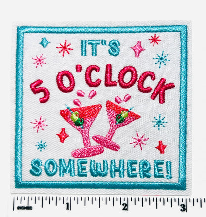 It’s 5 O’clock Somewhere - Embroidered Iron on patch 3”