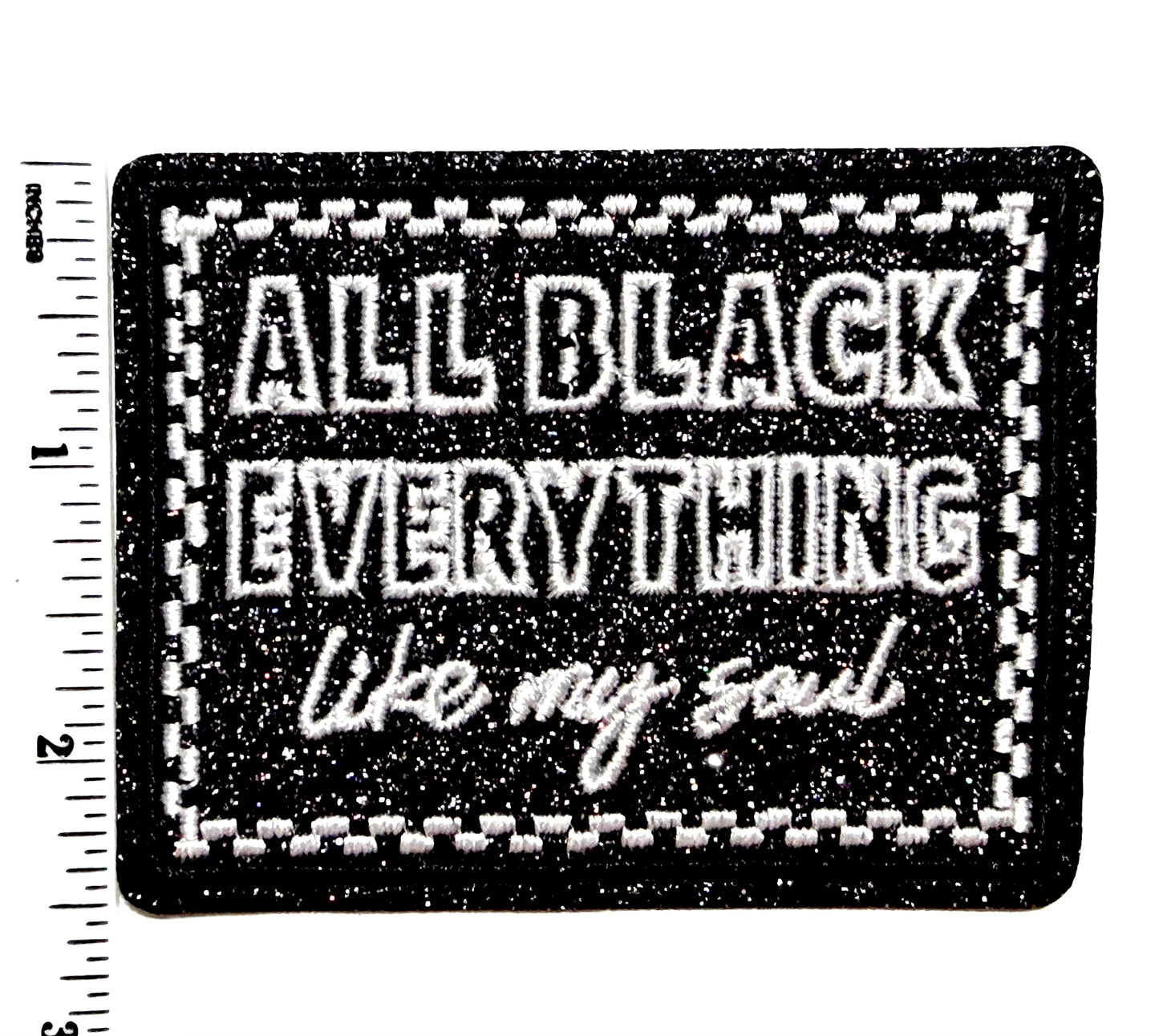 All Black Everything, Like my Soul glitter patch - Embroidered Iron On Patch 3.25”