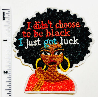 I Didn’t Choose to be Black - Embroidered Iron on patch