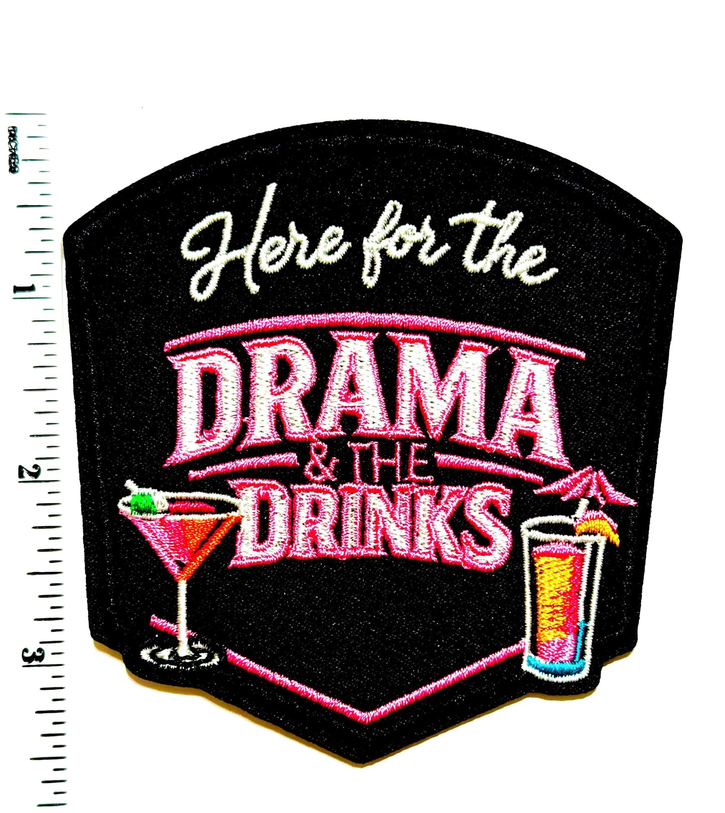 Just here for the Drama & the Drinks - Embroidered Iron on Patch 3.25”