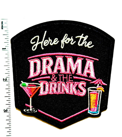 Just here for the Drama & the Drinks - Embroidered Iron on Patch 3.25”