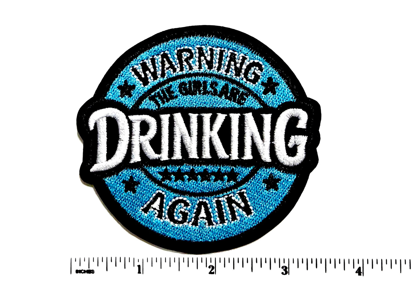 Warning! The girls are drinking again Patch - Embroidered Iron On Patch 3”
