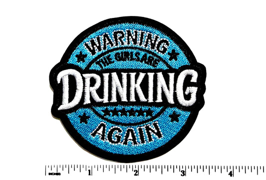 Warning! The girls are drinking again Patch - Embroidered Iron On Applique