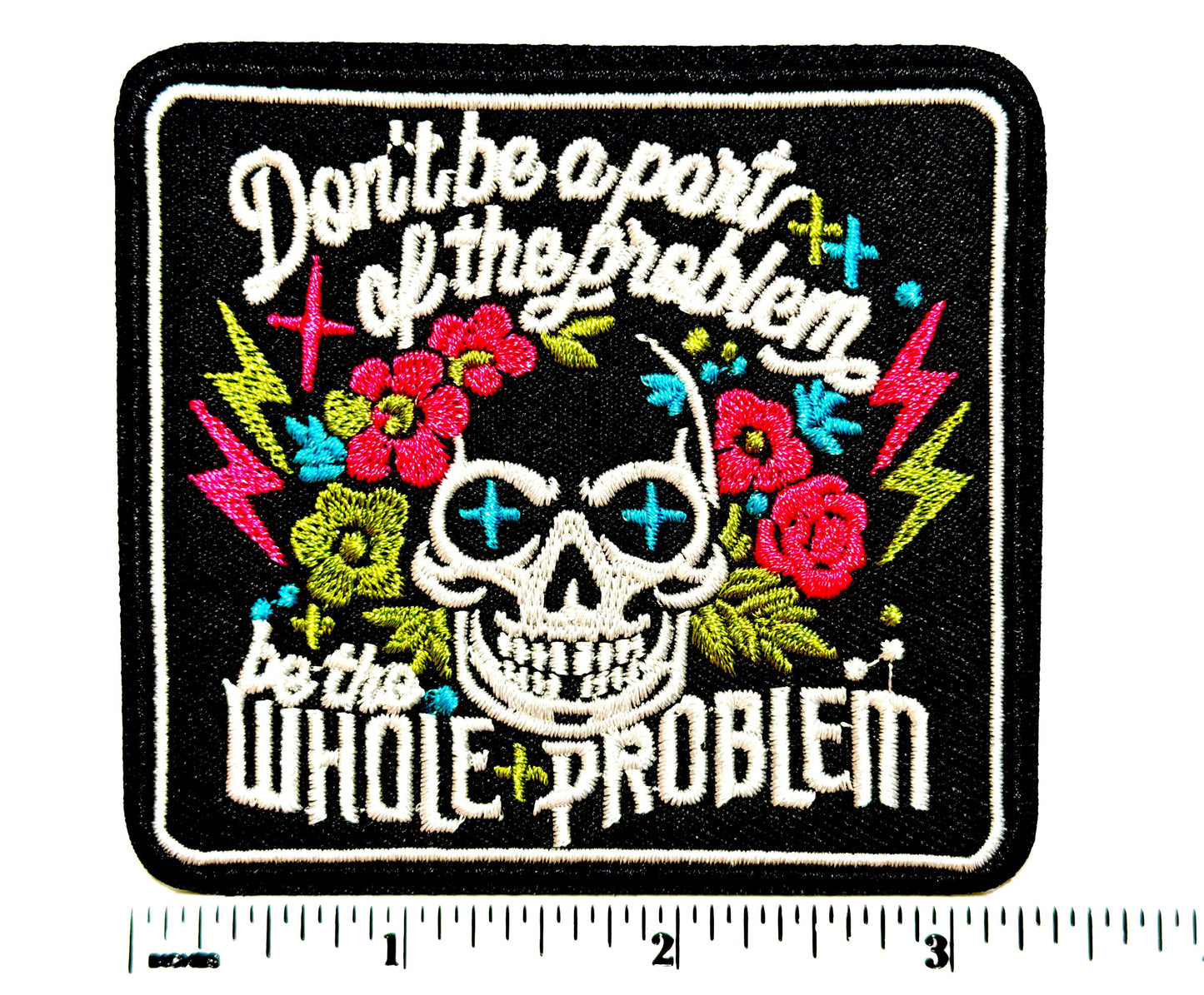 Be the Whole Problem Embroidered Skull Patch Iron On 3”