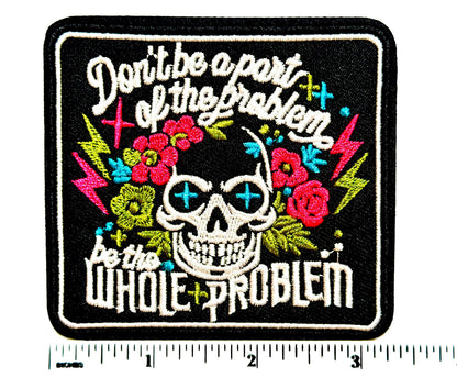 Be the Whole Problem Embroidered Skull Patch Iron On 3”