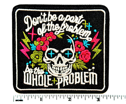 Be the Whole Problem Embroidered Skull Patch Iron On 3”