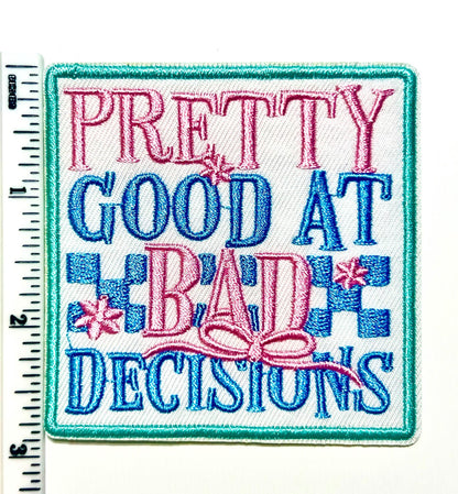 Pretty good at bad decisions - Embroidered Iron on patch