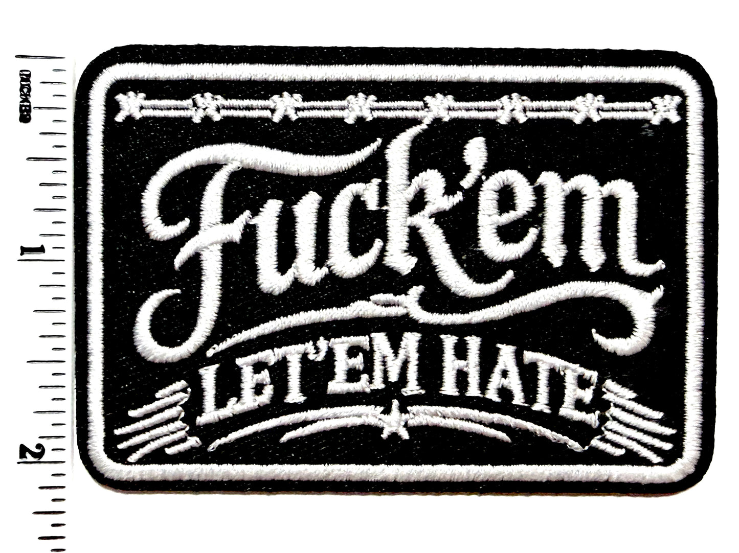 Fuck ‘em Let ‘em Hate - Embroidered Iron on patch 3.25”