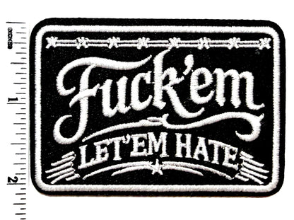 Fuck ‘em Let ‘em Hate - Embroidered Iron on patch 3.25”