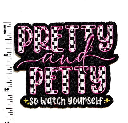 Pretty & Petty so watch yourself patch - Embroidered Iron on patch 3”