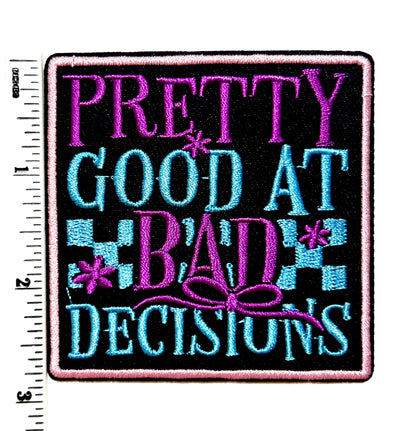 Pretty good at bad decisions - Embroidered Iron on patch