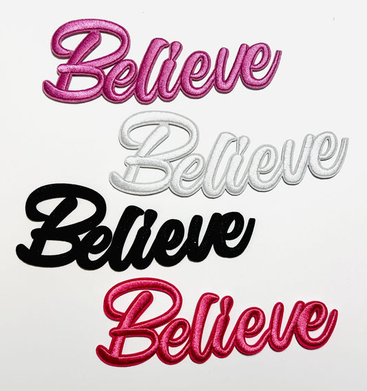 Believe raised letters - Embroidered Iron on patch 6”