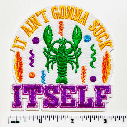 Mardi Gras crawfish patch It ain’t gonna suck itself -  Embroidered DIY Iron on patch