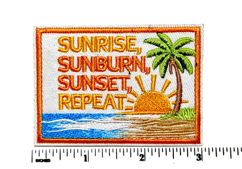 Sunrise, Sunburn, Sunset, Repeat - Embroidered Iron On Patch 3”