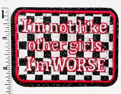 I’m not like other girls, I’m worse patch - Embroidered iron on patch