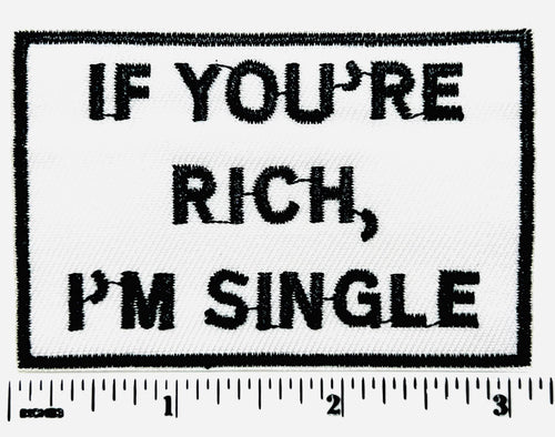 If you’re rich I’m single