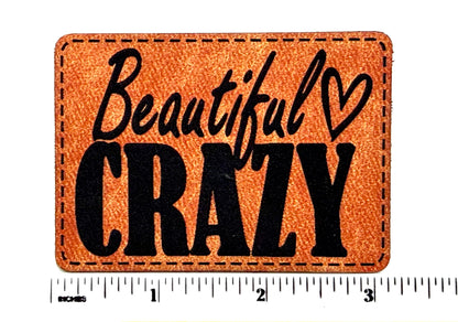 Beautiful Crazy patch - Engraved Iron On Leatherette Patch 3”