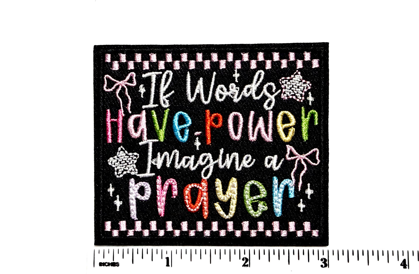If words have power, Imagine a prayer patch - Embroidered Iron On Patch 3”