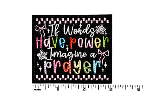 If words have power, Imagine a prayer patch - Embroidered Iron On Patch 3”