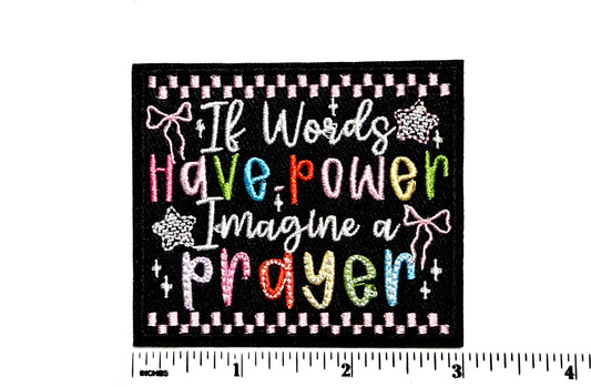 If words have power, Imagine a prayer patch - Embroidered Iron On Patch 3”