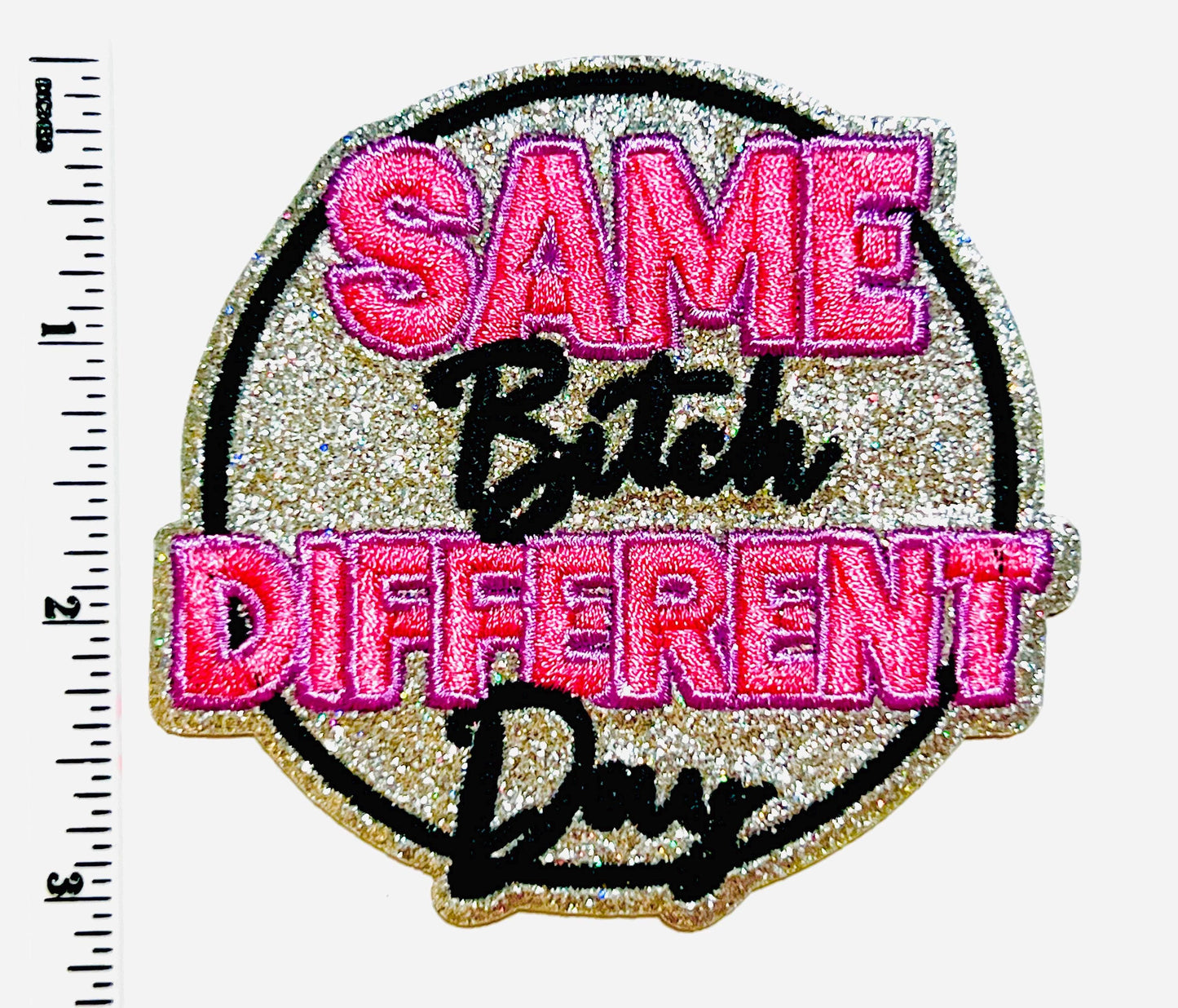 Same bitch Different day 3” - Embroidered Iron on patch with glitter background
