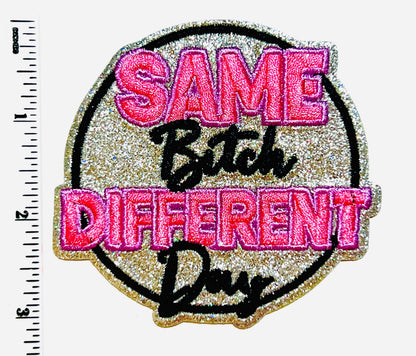 Same bitch Different day 3” - Embroidered Iron on patch with glitter background