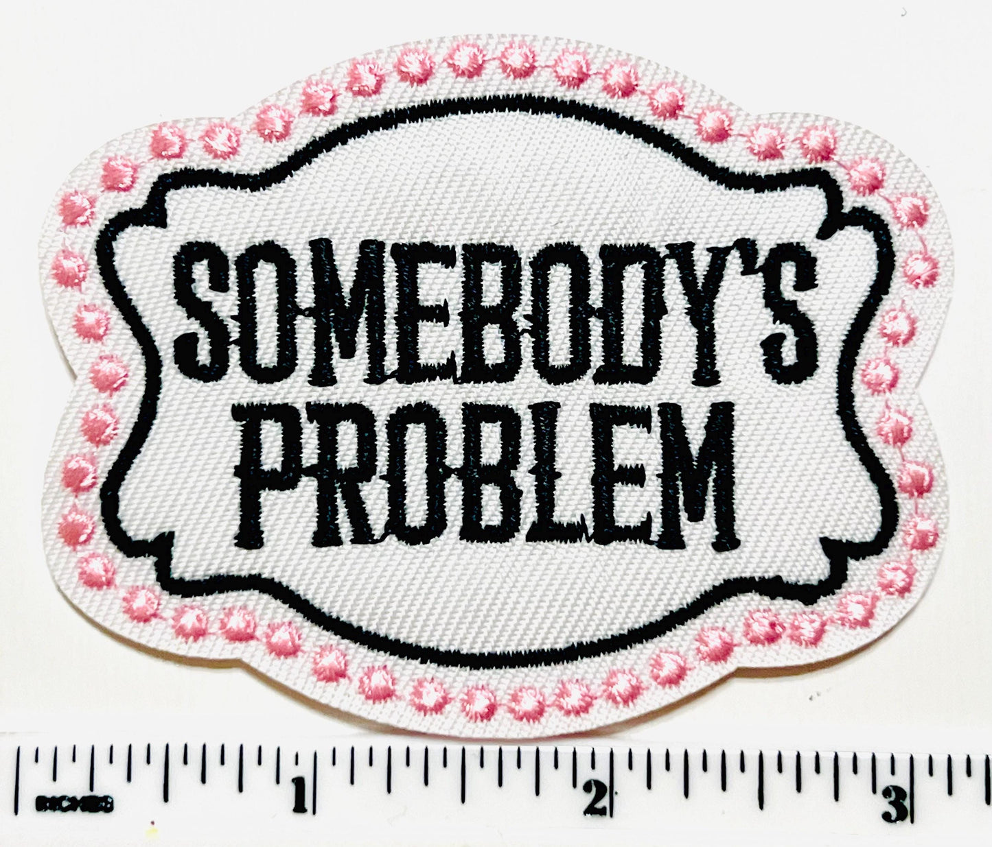 Somebody’s Problem patch - Embroidered DIY iron on patch