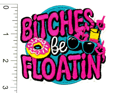 Bitches be Floatin’ - Embroidered Iron On Patch 3”