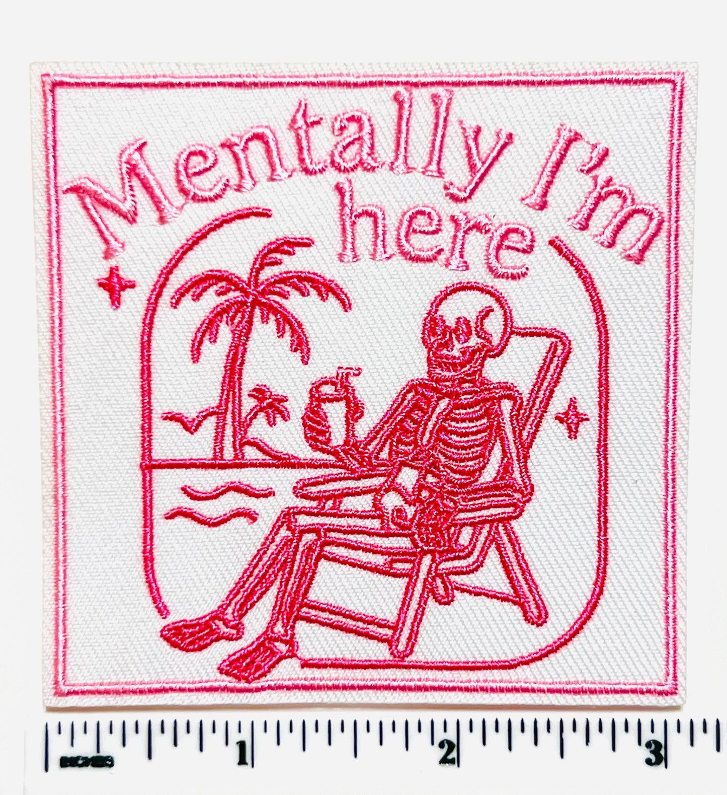 Mentally I’m here - Embroidered Iron on patch 3”