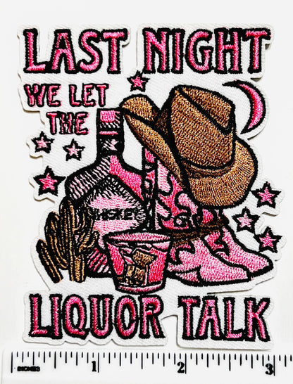 Last Night We Let the Liquor Talk - Embroidered Iron on Patch 3.5”
