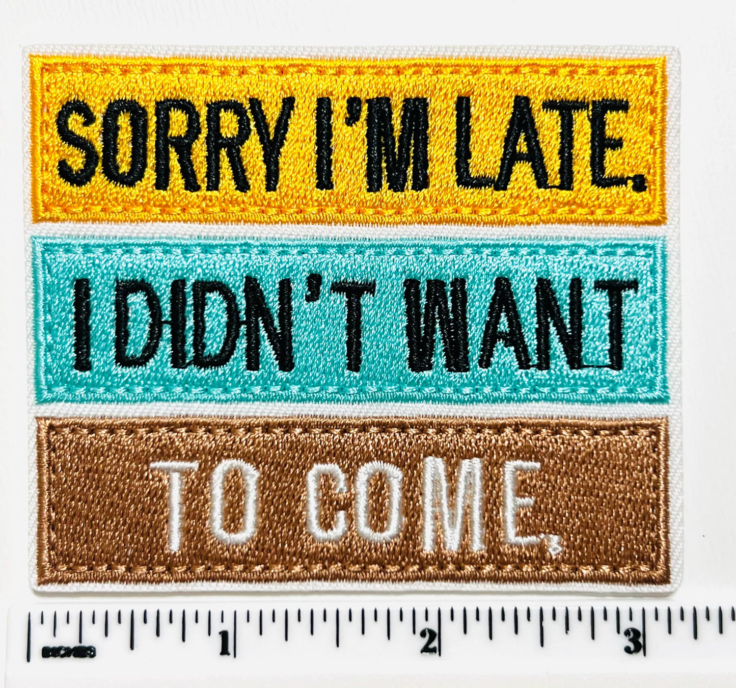 Sorry I’m late, I didn’t want to come - Embroidered Iron on patch 3”